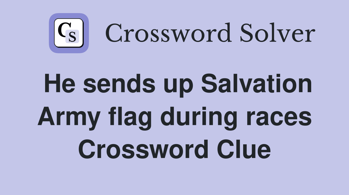 He Sends Up Salvation Army Flag During Races Crossword Clue Answers Crossword Solver